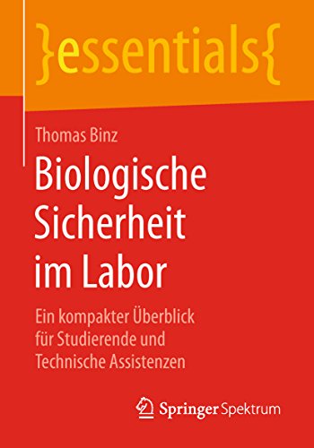 Biologische Sicherheit im Labor: Ein kompakter Überblick für Studierende und Technische Assistenzen (essentials)