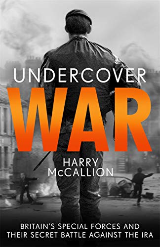 Undercover War: Britain's Special Forces Against the IRA