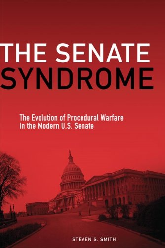 The Senate Syndrome: The Evolution of Procedural Warfare in the Modern U.S. Senate (The Julian J. Rothbaum Distinguished Lecture Series Book 12)