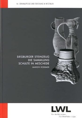 Siegburger Steinzeug: Die Sammlung Schulte in Meschede (Denkmalpflege und Forschung in Westfalen, Band 46)