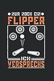  Nur noch ein Flipper ich versprechs: Pinball Notizbuch super Notizblock für Flipperspieler und Flipperautomaten Sammler für das Acarde Pinball ... Notizen und Aufzeichnungen als Geschenk