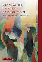 La pasión de los extraños: Una filosofía de la amistad