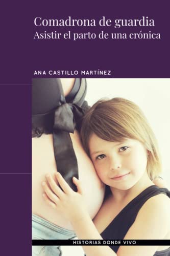 Comadrona de guardia: Asistir el parto de una crónica