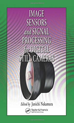 Image Sensors and Signal Processing for Digital Still Cameras (Optical Science and Engineering)