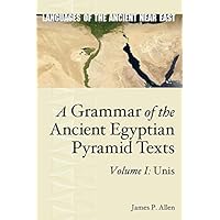 A Grammar of the Ancient Egyptian Pyramid Texts, Vol. I