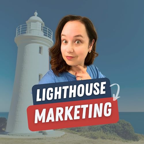 62. Lighthouse Marketing: Anchor Your Message So Clients Consistently Find You (Clarity Before Creativity Series)