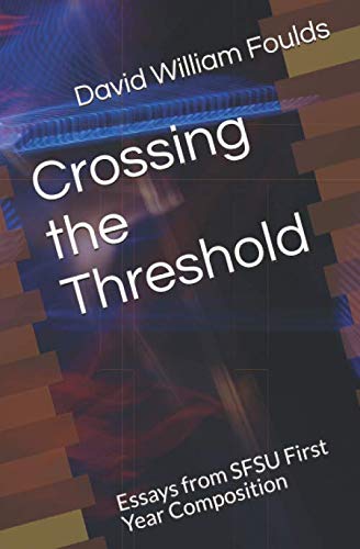 Crossing the Threshold: Essays from SFSU First Year Composition