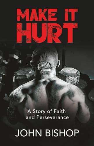 Make It Hurt: A Story of Faith and Perseverance