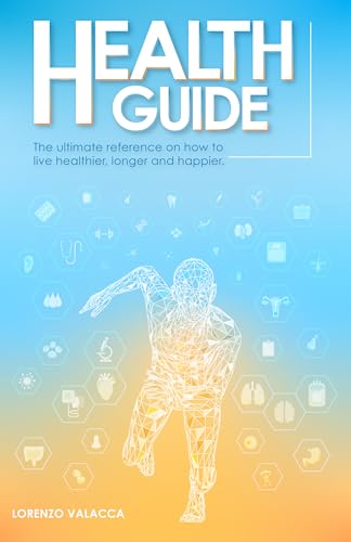  Health Guide: The ultimate reference on how to live healthier, longer and happier (English Edition)