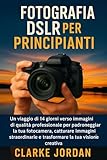 Fotografia DSLR per principianti: Un viaggio di 14 giorni verso...