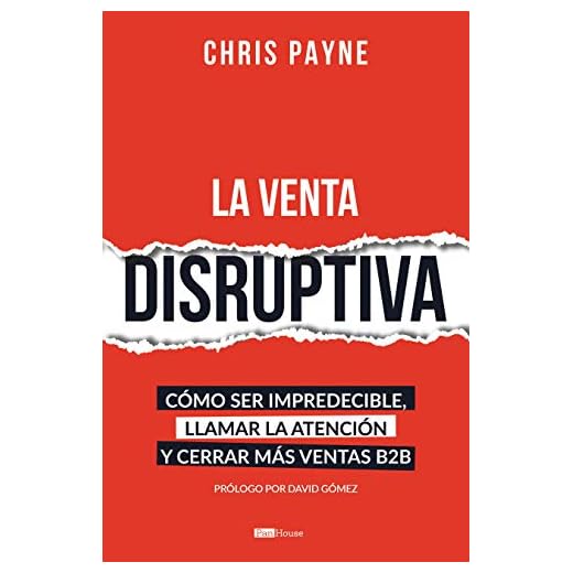 La venta disruptiva: Cómo ser impredecible, llamar la atención y cerrar más ventas B2B (Spanish Edition)