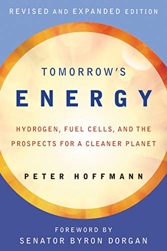Tomorrow's Energy, revised and expanded edition: Hydrogen, Fuel Cells, and the Prospects for a Cleaner Planet (The MIT Press)