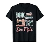 Funny Sewing Quilting Quilter Fabric Is My Sew Mate T-Shirt