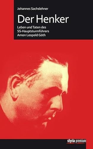 Der Henker: Leben und Taten des SS-Hauptsturmführers Amon Leopold Göth