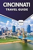CINCINNATI TRAVEL GUIDE 2026: Exploring Top Attractions, Historic Neighborhoods, Local Cuisine, Vibrant Culture, Festivals, City Map and Riverfront Experiences in Ohio’s Queen City.