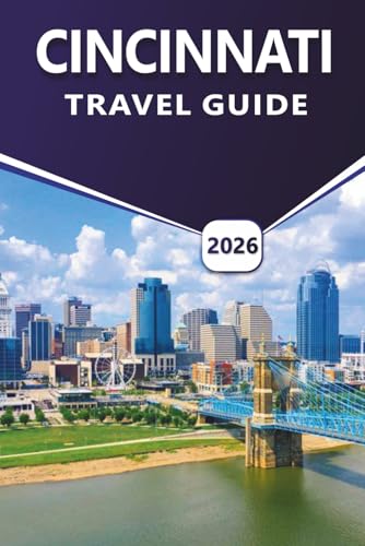 CINCINNATI TRAVEL GUIDE 2026: Exploring Top Attractions, Historic Neighborhoods, Local