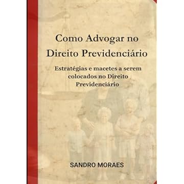 Capa do livro COMO ADVOGAR NO DIREITO PREVIDENCIÁRIO: ESTRATÉGIAS E MACETES A SEREM COLOCADOS NO DIREITO PREVIDENCIÁRIO (Portuguese Edition)