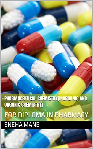 PHARMACEUTICAL CHEMISTRY(inorganic and organic chemistry): FOR DIPLOMA IN PHARMACY (English Edition)