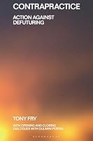 Contrapractice : Action Against Defuturing 1350448494 Book Cover