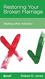 Restoring Your Broken Marriage: Healing After Adultery