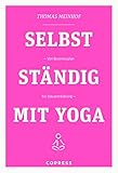 Selbstständig mit Yoga: Von Businessplan bis Steuererklärung. Existenzgründung für Yogalehrer & Fitnesstrainer. Praxisnahe & humorvolle Anleitungen für Marketing und Buchhaltung vom Yogadude.