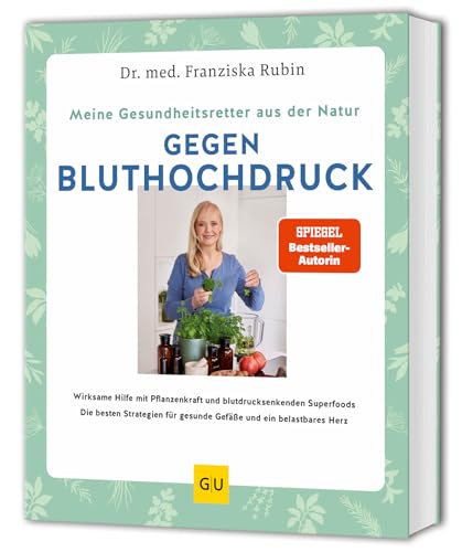 Meine Gesundheitsretter aus der Natur gegen Bluthochdruck: Herzgesundheit natürlich mit Pflanzenkraft und blutdrucksenkenden Superfoods stärken