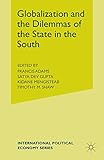 Globalization and the Dilemmas of the State in the South (International Political Economy Series)