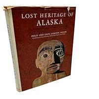 Lost Heritage of Alaska: The Adventure and Art of the Alaskan Coastal Indians 0517139197 Book Cover