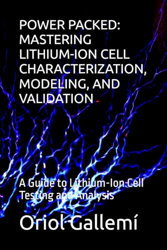 Power packed: Mastering Lithium-ion cell characterization, modeling and validation: A Guide to Lithium-Ion Cell Testing and Analysis (Lithium-ion reference 2024)