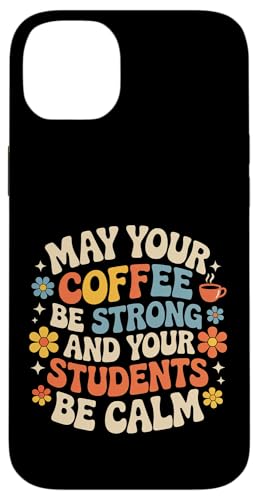 May Your Coffee Be Strong And Your Students Be Calm - �X�}�z�P�[�X iPhone 14 Plus �p