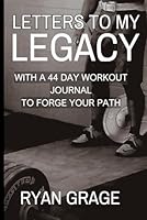 Letters To My Legacy: With a 44-Day Workout Journal to Forge Your Path B0DDK3VXZ7 Book Cover