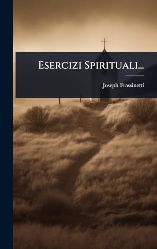 Esercizi Spirituali... (Italian Edition)
