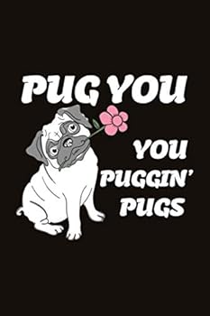 Pug You You Puggin' Pug : 6x9 150 Pages Blank Lined Notebook/Journal/Diary/ Pug Dog Lover and Owner Men-Women Gift