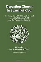 Departing Church in Search of God: The Story of a Little Irish Catholic Girl in a Little Catholic World and the Woman She Became 1726195813 Book Cover