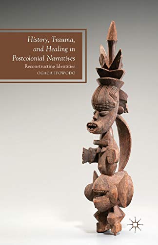 History, Trauma, and Healing in Postcolonial Narratives: Reconstructing Identities (Future of Minority Studies)