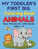 My Toddler's First Big Coloring Book Animals: Easy Pictures for Little Hands Ages 1 - 4