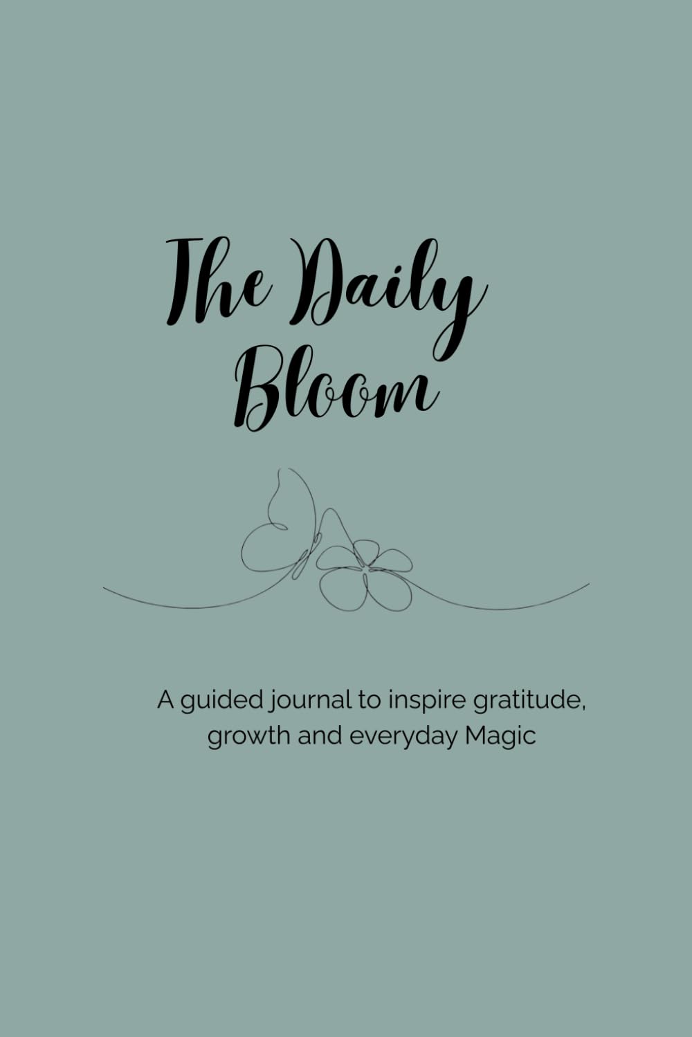 The Daily Bloom: A guided journal to inspire gratitude, growth and everyday Magic.      Paperback – December 15, 2025