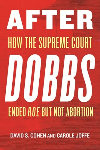 After Dobbs: How the Supreme Court Ended Roe but Not Abortion