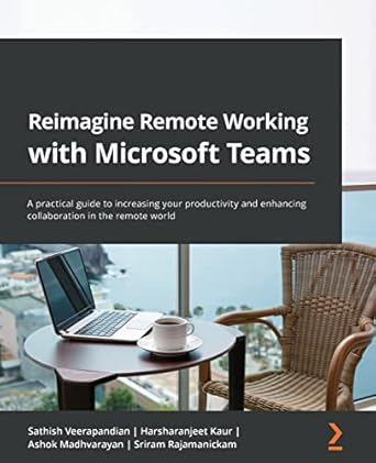 Reimagine Remote Working with Microsoft Teams: A practical guide ...