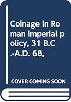 Coinage in Roman imperial policy, 31 B.C.-A.D. 68, 0389041467 Book Cover