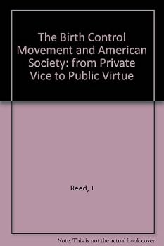 From private vice to public virtue: The birth control movement and American society since 1830
