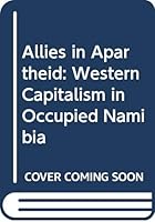 Allies in Apartheid: Western Capitalism in Occupied Namibia 0333457226 Book Cover