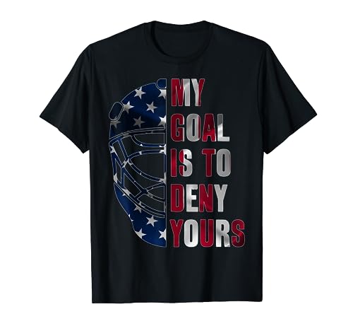 GOALIE MY GOAL IS TO DENY YOURS ICE HOCKEY GOALKEEPER T-Shirt