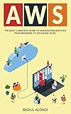 AWS: The Most Complete Guide to Amazon Web Services from Beginner to Advanced Level