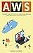AWS: The Most Complete Guide to Amazon Web Services from Beginner to Advanced Level