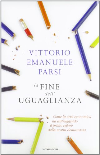La fine dell'uguaglianza. Come la crisi economica sta distruggendo il primo valore della nostra democrazia La fine dell'uguaglianza. Come la crisi economica sta distruggendo il primo valore della nostra democrazia