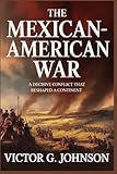 The Mexican–American War: A Decisive Conflict That Reshaped A Continent