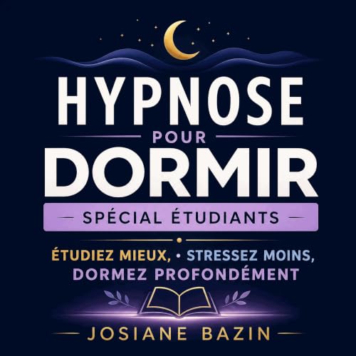 『Hypnose pour dormir, sp&eacute;cial &eacute;tudiants : &Eacute;tudiez mieux, stressez moins, dormez profond&eacute;ment』のカバー