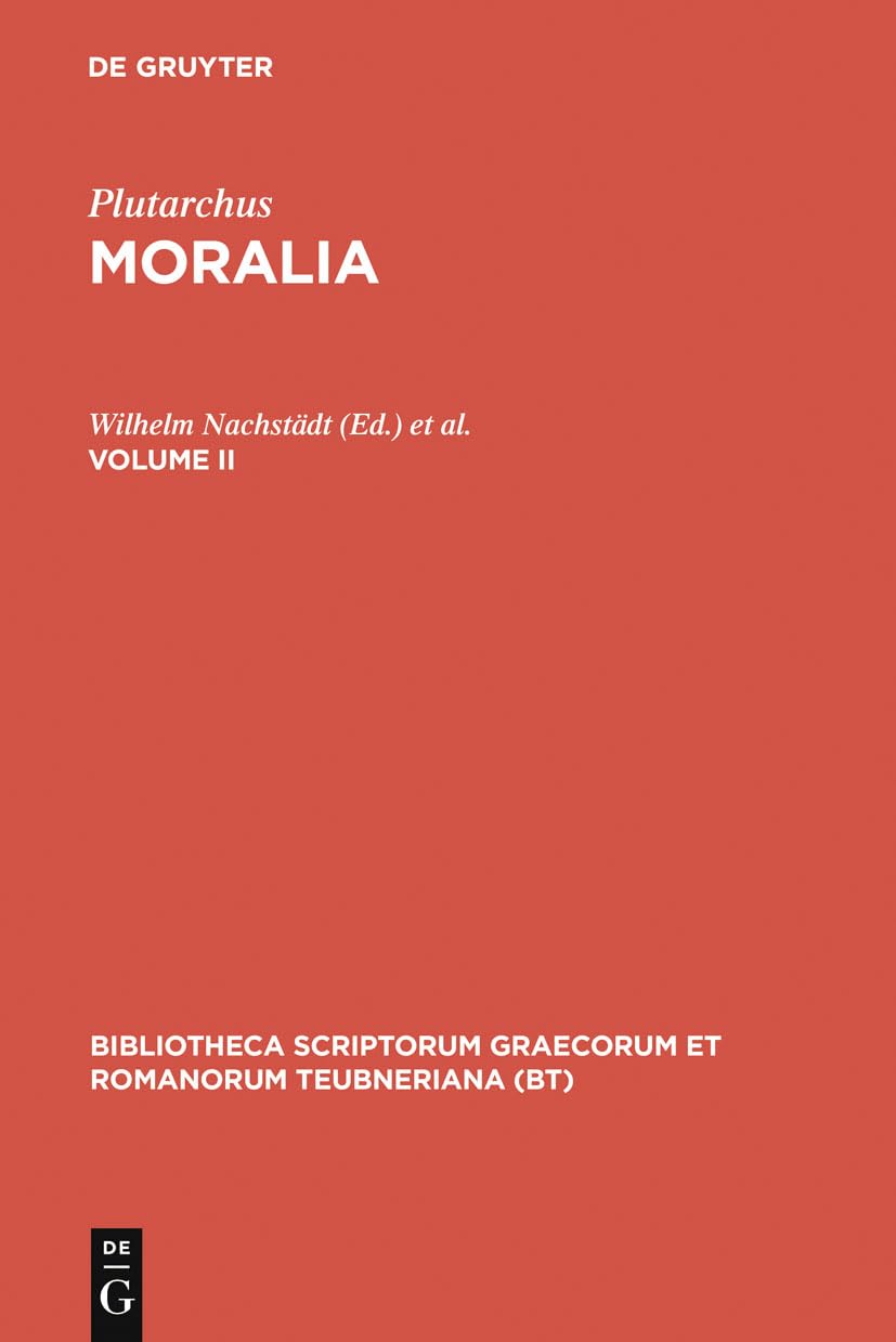 Plutarchus: Moralia Vol.II BT GR 1679: Libelli 15-23: Regum et imperatorum apophthegmata, Apophthegmata Laconica, Mulierum virtutes, Aetia Romana et ... Graecorum et Romanorum Teubneriana)