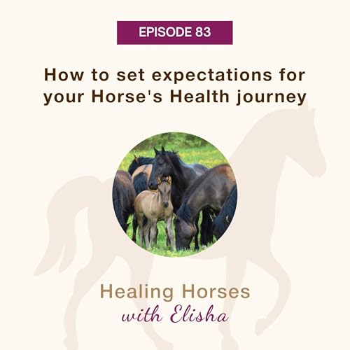 83: How to Set Expectations for your Horse's Health Journey (Re-run Spotlight)